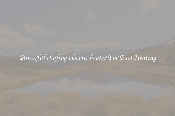 Powerful chafing electric heater For Fast Heating