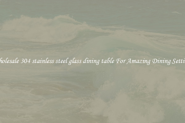Wholesale 304 stainless steel glass dining table For Amazing Dining Settings