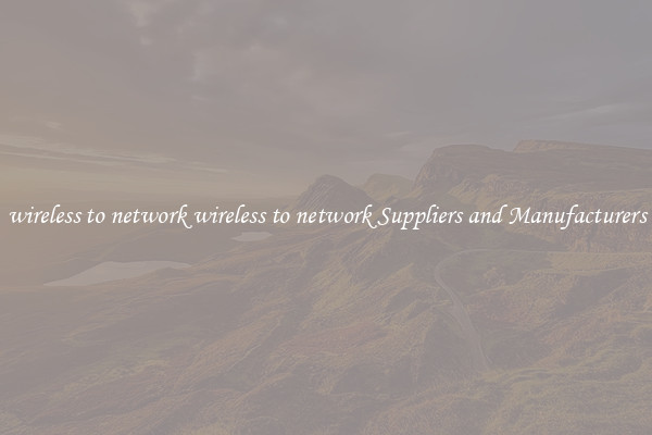 wireless to network wireless to network Suppliers and Manufacturers