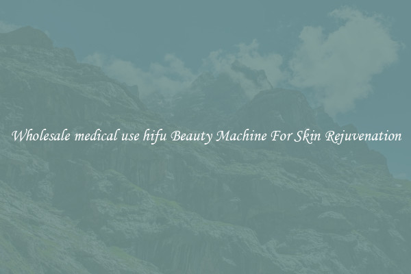 Wholesale medical use hifu Beauty Machine For Skin Rejuvenation