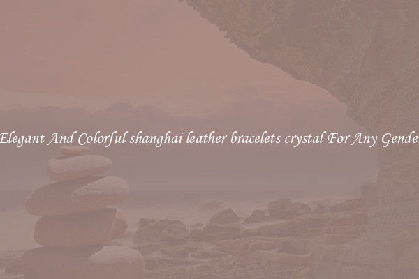 Elegant And Colorful shanghai leather bracelets crystal For Any Gender