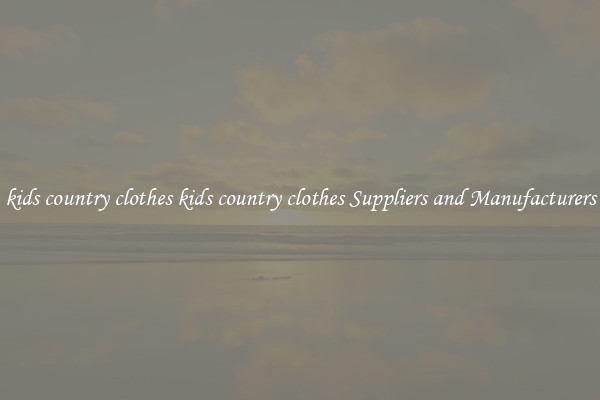 kids country clothes kids country clothes Suppliers and Manufacturers