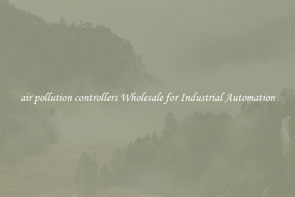  air pollution controllers Wholesale for Industrial Automation 