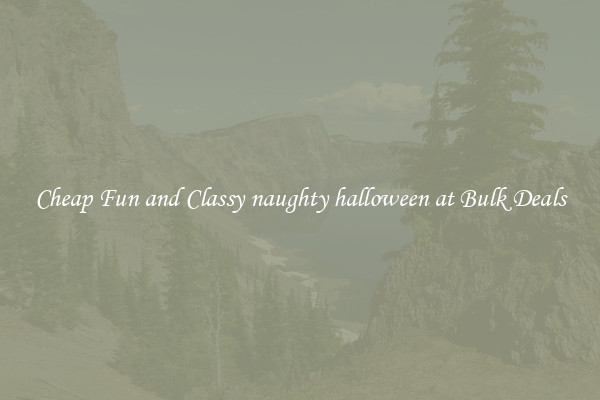 Cheap Fun and Classy naughty halloween at Bulk Deals