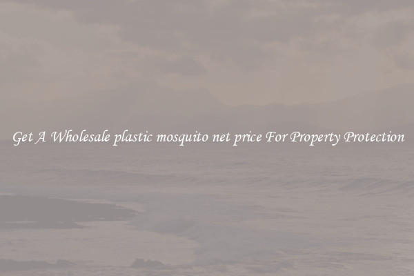 Get A Wholesale plastic mosquito net price For Property Protection