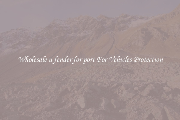 Wholesale u fender for port For Vehicles Protection