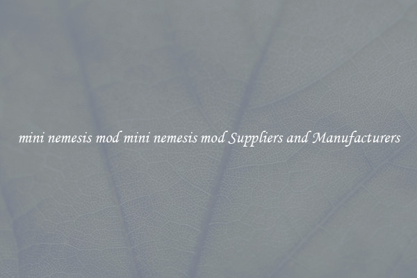 mini nemesis mod mini nemesis mod Suppliers and Manufacturers