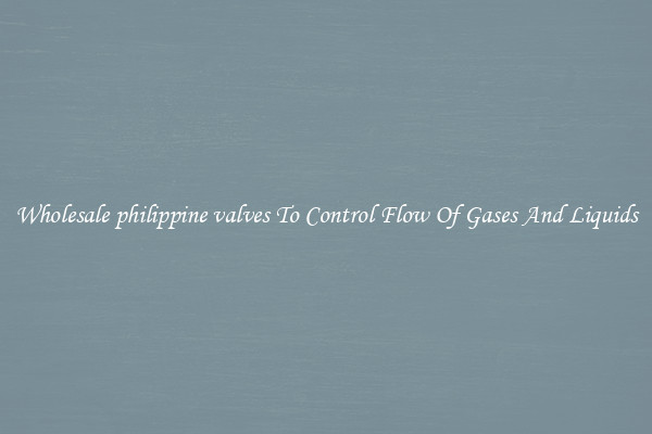 Wholesale philippine valves To Control Flow Of Gases And Liquids