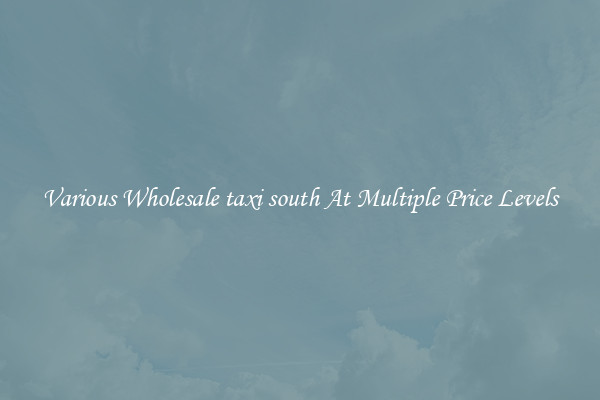 Various Wholesale taxi south At Multiple Price Levels