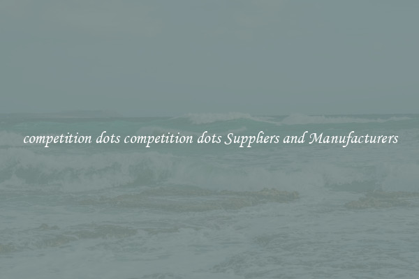 competition dots competition dots Suppliers and Manufacturers