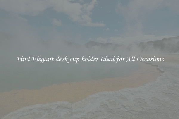 Find Elegant desk cup holder Ideal for All Occasions