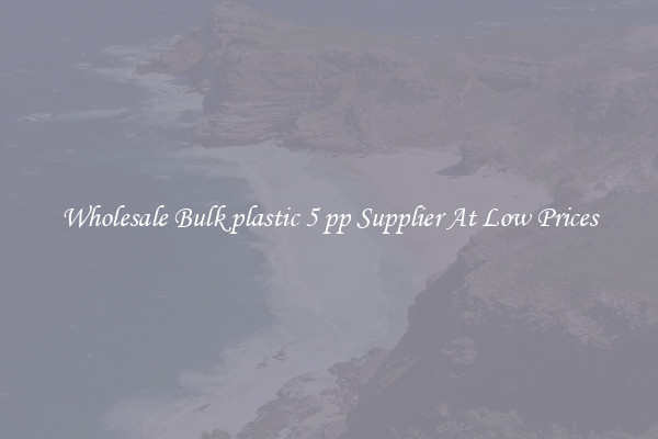 Wholesale Bulk plastic 5 pp Supplier At Low Prices