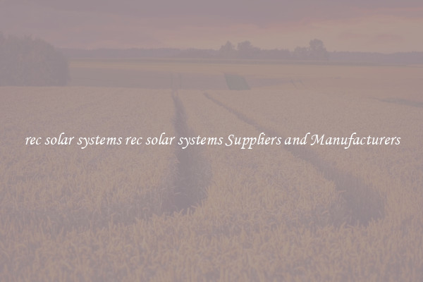 rec solar systems rec solar systems Suppliers and Manufacturers