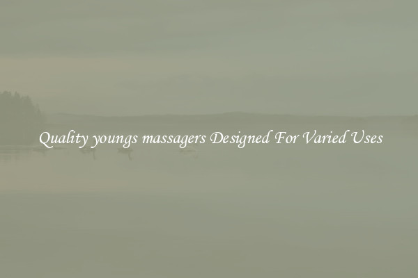 Quality youngs massagers Designed For Varied Uses