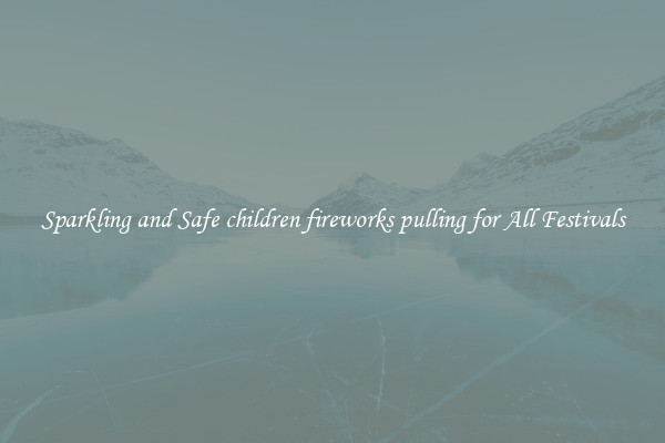 Sparkling and Safe children fireworks pulling for All Festivals